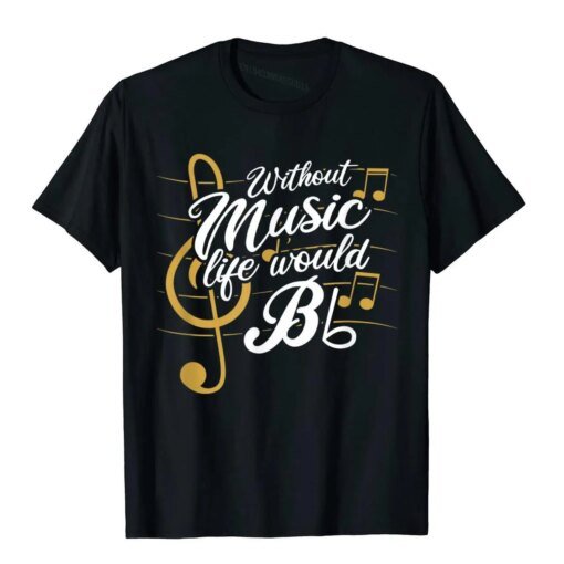 Buy Without Music Life Would B Flat II Funny Music Quotes T-Shirt Novelty Tops Tees Cotton Men Top T-Shirts Unique Family online shopping cheap