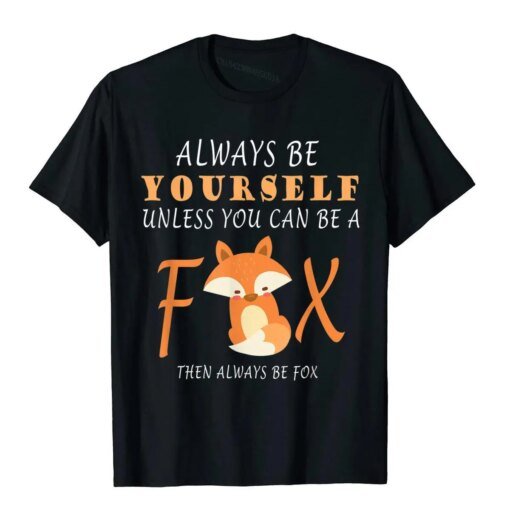 Buy Always Be Yourself Unless You Can Be A Fox T-Shirt T Shirt Kawaii Popular Brand Men Tops Shirts Summer Cotton online shopping cheap