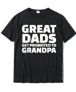 Great Dads Get Promoted To Grandpa T-Shirt Cotton Men T Shirts Print Tops T Shirt Wholesale Design