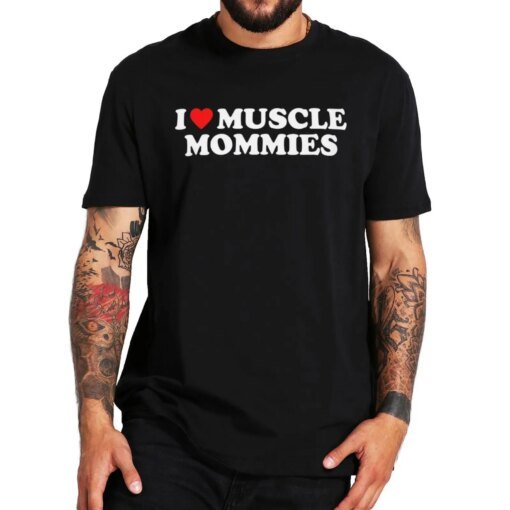 Buy I Love Muscle Mommies T Shirt Funny Adult Humor Jokes Gift Men Clothing 100% Cotton Unisex Casual T-shirts EU Size online shopping cheap