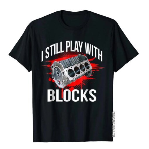 Buy I Still Play With Blocks Funny Mechanic T Shirt Japan Style T Shirt Tops Tees For Men Wholesale Cotton Custom T Shirts online shopping cheap
