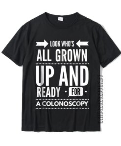 Look Who’s All Grown Up And Ready For A Colonoscopy T Shirt Plain Street Tops & Tees Cotton Tshirts For Men Casual