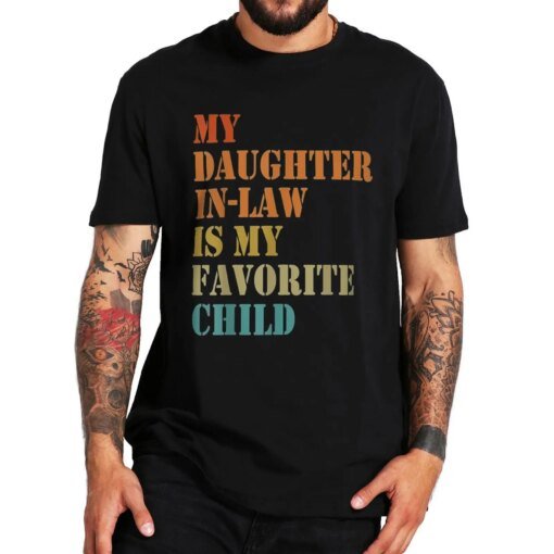 Buy My Daughter-in-law Is My Favorite Child T Shirt Funny Fathers Day Gift Tee Tops 100% Cotton Unisex Casual Soft T-shirts EU Size online shopping cheap