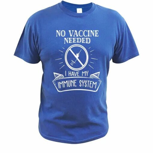 Buy No Vaccine Needed I Have An Immune System T Shirt Anti Vaccine T-Shirt Crew Neck Tops Tee EU Size 100% Cotton online shopping cheap