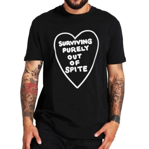Buy Surviving Purely Out Of Spite T Shirt Funny Mental Health Jokes Humor Tops 100% Cotton Unisex Casual Soft T-shirt EU Size online shopping cheap