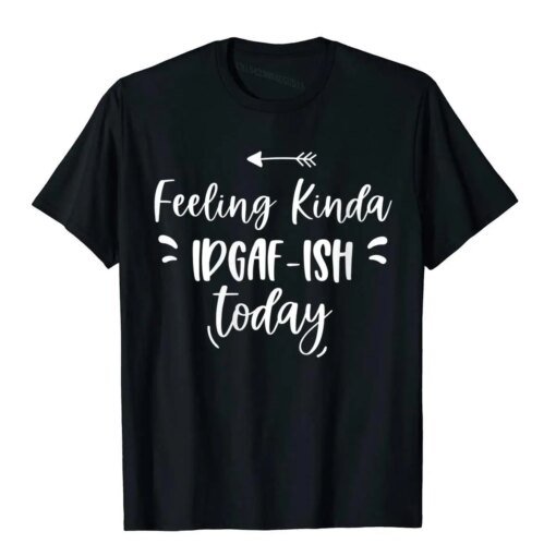 Buy Womens Feeling Kinda IDGAFish Today Funny Quote Crewneck T-Shirt Camisa Tops Tees For Men Fashionable Cotton T Shirt Tight online shopping cheap